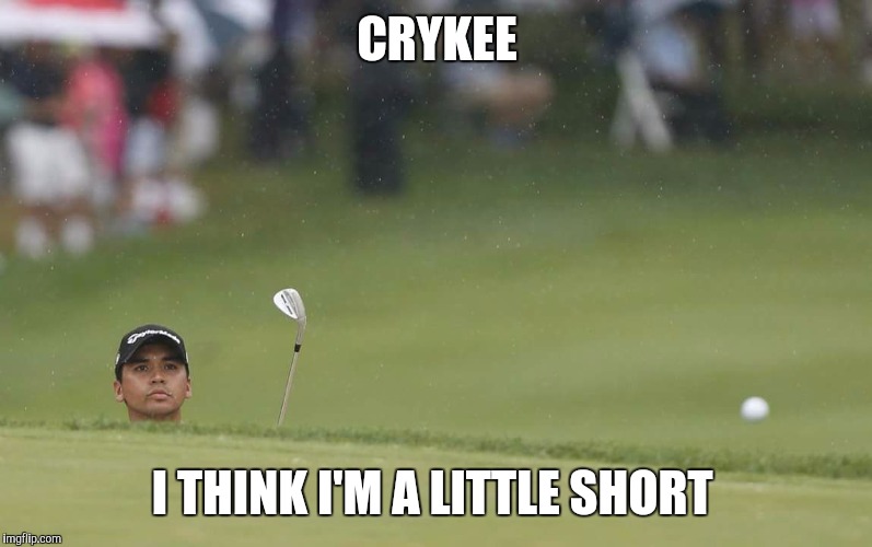 Jason day | CRYKEE; I THINK I'M A LITTLE SHORT | image tagged in jason day | made w/ Imgflip meme maker