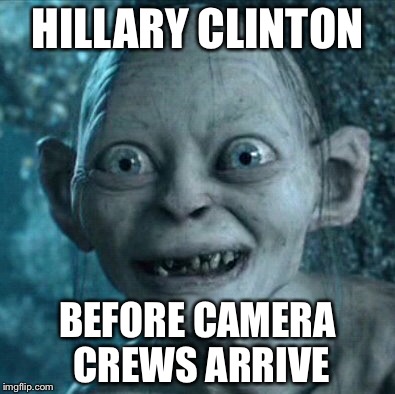 Gollum | HILLARY CLINTON; BEFORE CAMERA CREWS ARRIVE | image tagged in memes,gollum | made w/ Imgflip meme maker