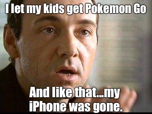 The greatest trick that Niantic ever pulled was convincing the world that Pokemon exist. | I let my kids get Pokemon Go; And like that...my iPhone was gone. | image tagged in keyser soze,pokemon go,pokemon,catch all the pokemon,first world problems | made w/ Imgflip meme maker
