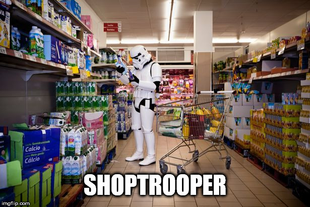 Shoptrooper | SHOPTROOPER | image tagged in stormtrooper | made w/ Imgflip meme maker