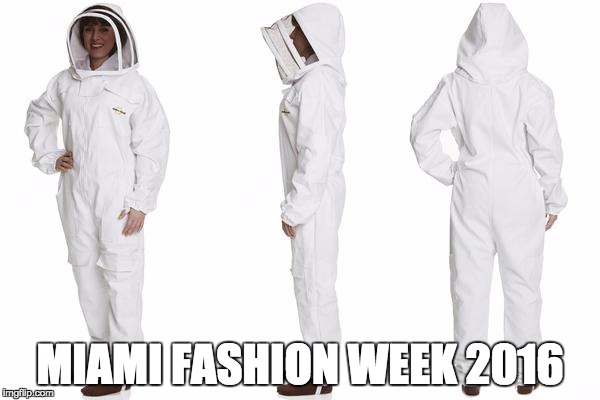 Miami Fashion Week | MIAMI FASHION WEEK 2016 | image tagged in funny,zika virus,memes,current events | made w/ Imgflip meme maker