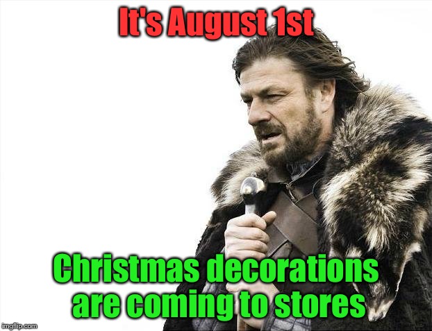 Its August after all - Meme Guy