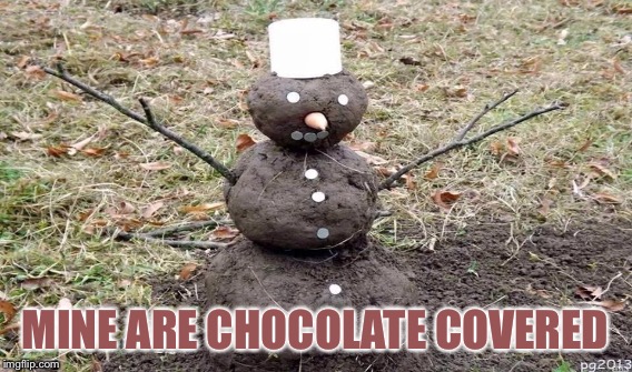MINE ARE CHOCOLATE COVERED | made w/ Imgflip meme maker