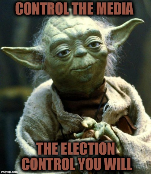 Star Wars Yoda Meme | CONTROL THE MEDIA; THE ELECTION CONTROL YOU WILL | image tagged in memes,star wars yoda | made w/ Imgflip meme maker
