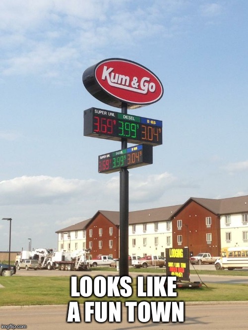 Kum and Go | LOOKS LIKE A FUN TOWN | image tagged in gas,memes,funny memes | made w/ Imgflip meme maker