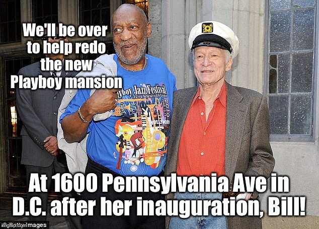 Helping the First Man change the White House into Penthouse  | We'll be over to help redo the new Playboy mansion; At 1600 Pennsylvania Ave in D.C. after her inauguration, Bill! | image tagged in meme,heffner,cosby,bil clinton,white house makeover | made w/ Imgflip meme maker