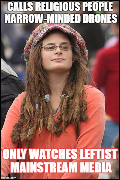 College Liberal | CALLS RELIGIOUS PEOPLE NARROW-MINDED DRONES; ONLY WATCHES LEFTIST MAINSTREAM MEDIA | image tagged in memes,college liberal | made w/ Imgflip meme maker