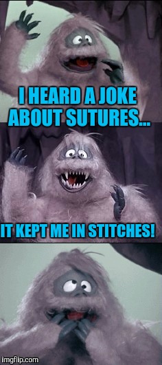 It's painful, I know | I HEARD A JOKE ABOUT SUTURES... IT KEPT ME IN STITCHES! | image tagged in bumbly,the bumble | made w/ Imgflip meme maker