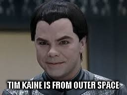 Teb from Galaxy Quest (Tim Kaine) | TIM KAINE IS FROM OUTER SPACE | image tagged in teb from galaxy quest tim kaine | made w/ Imgflip meme maker