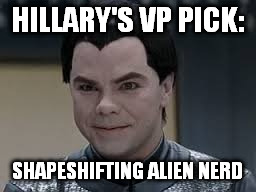 Teb from Galaxy Quest (Tim Kaine) | HILLARY'S VP PICK:; SHAPESHIFTING ALIEN NERD | image tagged in teb from galaxy quest tim kaine | made w/ Imgflip meme maker