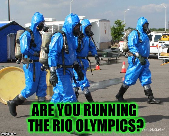 ARE YOU RUNNING THE RIO OLYMPICS? | image tagged in hazmat team | made w/ Imgflip meme maker