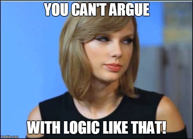 YOU CAN'T ARGUE WITH LOGIC LIKE THAT! | made w/ Imgflip meme maker