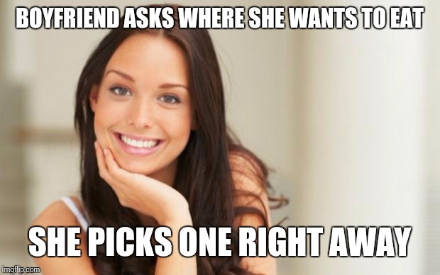 Good Girl Gina |  BOYFRIEND ASKS WHERE SHE WANTS TO EAT; SHE PICKS ONE RIGHT AWAY | image tagged in good girl gina | made w/ Imgflip meme maker
