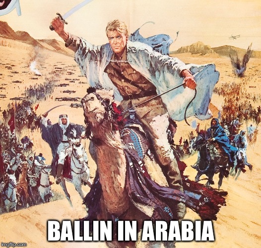 BALLIN IN ARABIA | image tagged in ballin in arabia | made w/ Imgflip meme maker