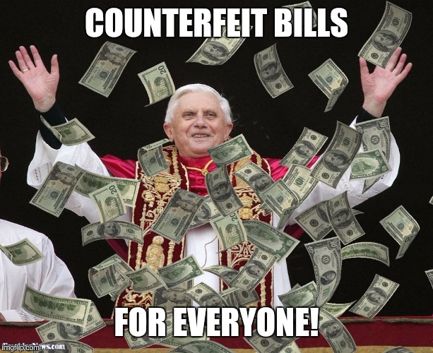 COUNTERFEIT BILLS FOR EVERYONE! | made w/ Imgflip meme maker