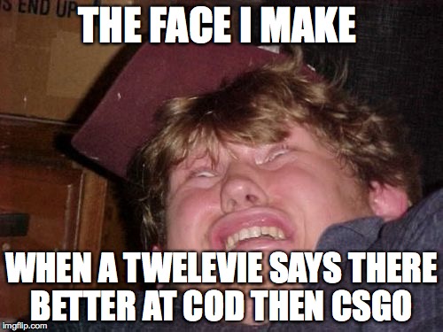 WTF | THE FACE I MAKE; WHEN A TWELEVIE SAYS THERE BETTER AT COD THEN CSGO | image tagged in memes,wtf | made w/ Imgflip meme maker