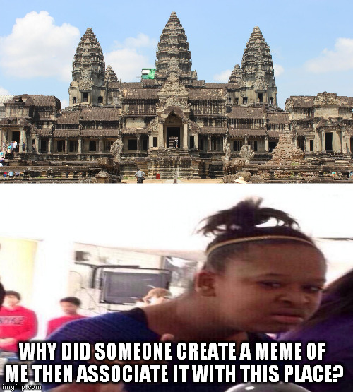 Black Girl Angkor Wat | WHY DID SOMEONE CREATE A MEME OF ME THEN ASSOCIATE IT WITH THIS PLACE? | image tagged in wat dafuq,black girl wat,agkor wat,dafuq girl,memes | made w/ Imgflip meme maker