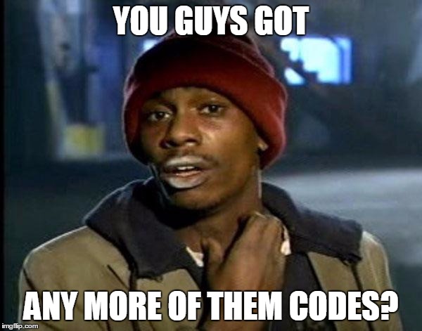 Y'all Got Any More Of That Meme | YOU GUYS GOT; ANY MORE OF THEM CODES? | image tagged in memes,dave chappelle | made w/ Imgflip meme maker