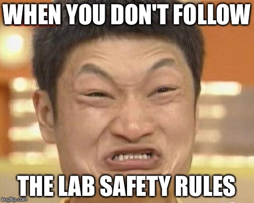Impossibru Guy Original Meme | WHEN YOU DON'T FOLLOW; THE LAB SAFETY RULES | image tagged in memes,impossibru guy original | made w/ Imgflip meme maker