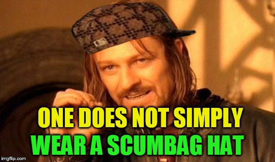 One Does Not Simply Meme | ONE DOES NOT SIMPLY WEAR A SCUMBAG HAT | image tagged in memes,one does not simply,scumbag | made w/ Imgflip meme maker