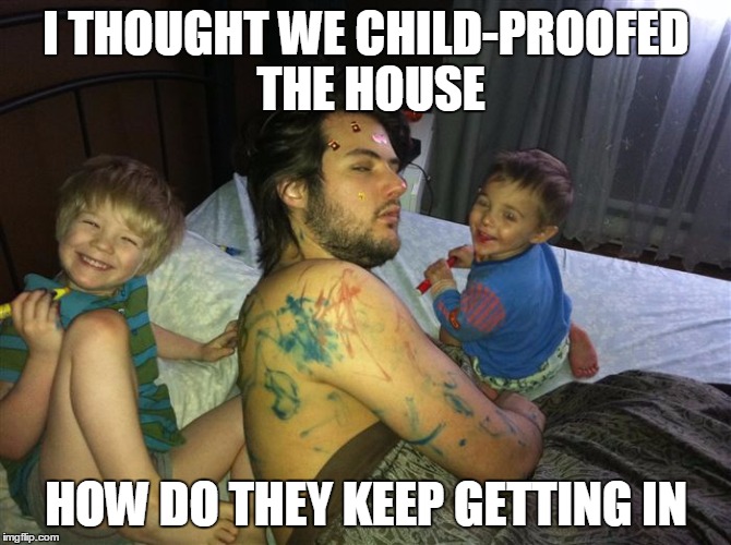 I THOUGHT WE CHILD-PROOFED THE HOUSE; HOW DO THEY KEEP GETTING IN | image tagged in kids draw the darnedest things | made w/ Imgflip meme maker