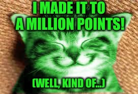 Happy RayCat - I'd like to thank everyone on imgflip for getting me to this point! | I MADE IT TO A MILLION POINTS! (WELL, KIND OF...) | image tagged in happy raycat,memes | made w/ Imgflip meme maker