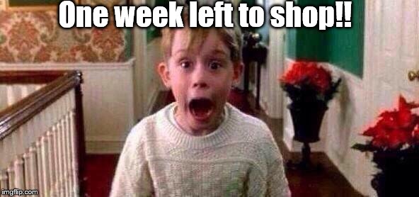 Christmas | One week left to shop!! | image tagged in christmas | made w/ Imgflip meme maker