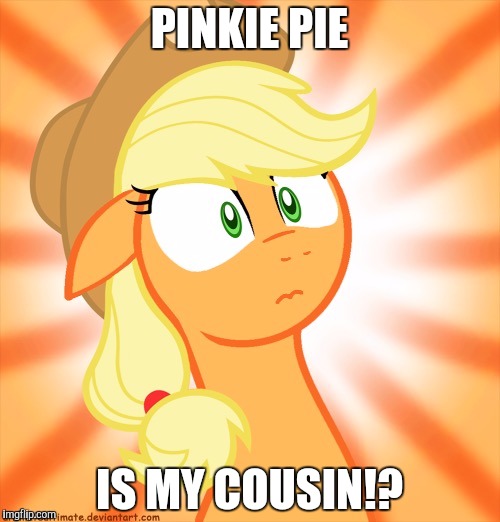 Shocked Applejack | PINKIE PIE; IS MY COUSIN!? | image tagged in shocked applejack | made w/ Imgflip meme maker