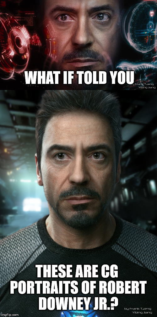 OMG, OMG, OMG, OMG. How is this possible? | WHAT IF TOLD YOU; THESE ARE CG PORTRAITS OF ROBERT DOWNEY JR.? | image tagged in what if i told you,memes,impressive,cgi,awesome,uncharted 4 | made w/ Imgflip meme maker