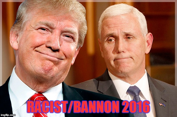 RACIST/BANNON 2016 | image tagged in politics,trump,pence,satire,oldcartoonreference | made w/ Imgflip meme maker