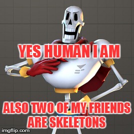 YES HUMAN I AM ALSO TWO OF MY FRIENDS ARE SKELETONS | made w/ Imgflip meme maker