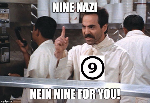 NINE NAZI NEIN NINE FOR YOU! | image tagged in soup nazi,funny memes | made w/ Imgflip meme maker