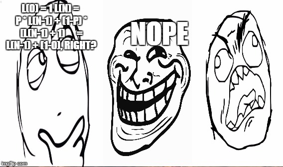 Doing math | NOPE; L(0) = 1
L(N) = P * L(N-1) + (1-P) * (L(N-1) + 1)
     = L(N-1) + (1-0), RIGHT? | image tagged in memes,math,troll | made w/ Imgflip meme maker