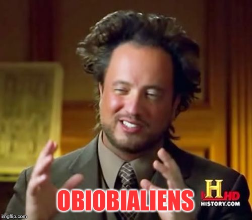 Ancient Aliens Meme | OBIOBIALIENS | image tagged in memes,ancient aliens | made w/ Imgflip meme maker