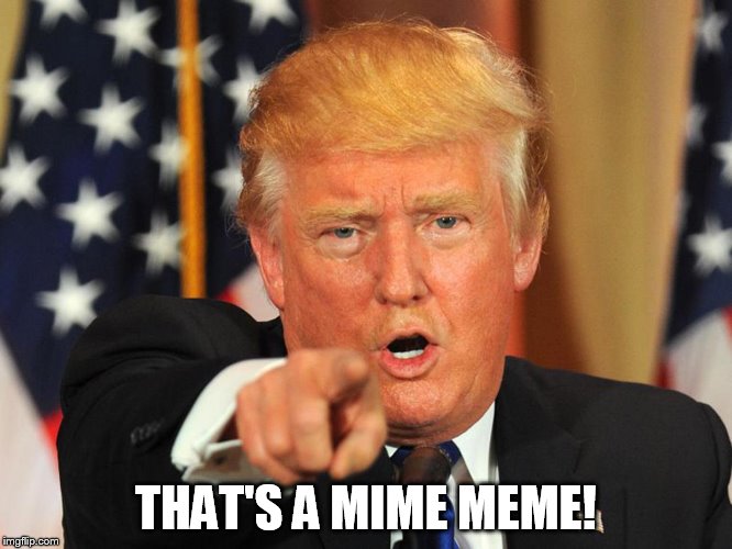 THAT'S A MIME MEME! | made w/ Imgflip meme maker