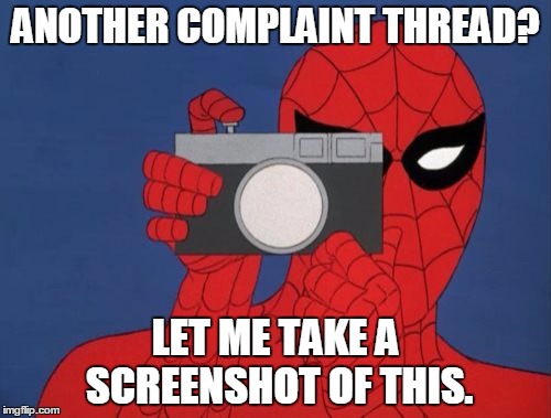 Spiderman Camera Meme | ANOTHER COMPLAINT THREAD? LET ME TAKE A SCREENSHOT OF THIS. | image tagged in memes,spiderman camera,spiderman | made w/ Imgflip meme maker