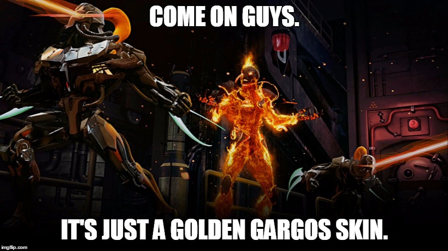COME ON GUYS. IT'S JUST A GOLDEN GARGOS SKIN. | image tagged in cinder tries to explain | made w/ Imgflip meme maker