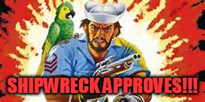 SHIPWRECK APPROVES!!! | made w/ Imgflip meme maker