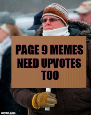 PAGE 9 MEMES NEED UPVOTES TOO | made w/ Imgflip meme maker