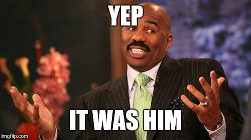 Steve Harvey Meme | YEP IT WAS HIM | image tagged in memes,steve harvey | made w/ Imgflip meme maker