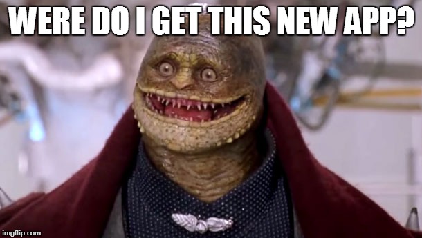 WERE DO I GET THIS NEW APP? | made w/ Imgflip meme maker