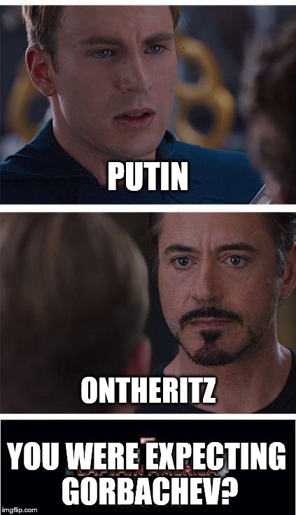 Marvel Civil War 1 Meme | PUTIN; ONTHERITZ; YOU WERE EXPECTING GORBACHEV? | image tagged in memes,marvel civil war 1 | made w/ Imgflip meme maker