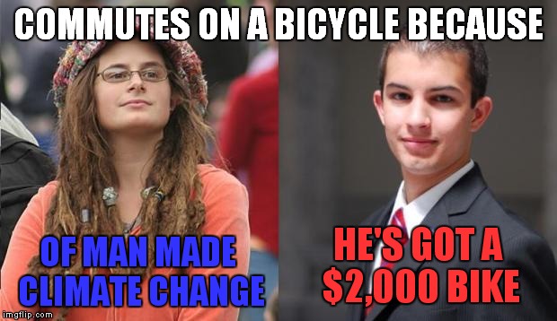 I do it for the exercise and to save a few bucks on gas. | COMMUTES ON A BICYCLE BECAUSE; HE'S GOT A $2,000 BIKE; OF MAN MADE CLIMATE CHANGE | image tagged in liberal vs conservative | made w/ Imgflip meme maker