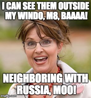 I CAN SEE THEM OUTSIDE MY WINDO, M8, BAAAA! NEIGHBORING WITH RUSSIA, MOO! | made w/ Imgflip meme maker