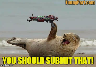 YOU SHOULD SUBMIT THAT! | made w/ Imgflip meme maker