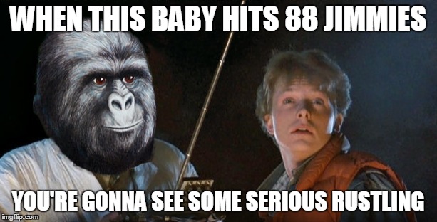 Ode to Page 9 | WHEN THIS BABY HITS 88 JIMMIES; YOU'RE GONNA SEE SOME SERIOUS RUSTLING | image tagged in memes,page 9 | made w/ Imgflip meme maker