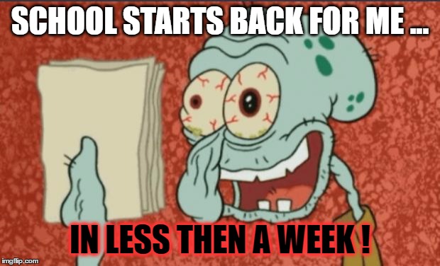 i need bleach | SCHOOL STARTS BACK FOR ME ... IN LESS THEN A WEEK ! | made w/ Imgflip meme maker