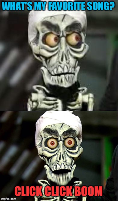 Achmed the Dead Terrorist | WHAT'S MY FAVORITE SONG? CLICK CLICK BOOM | image tagged in memes,achmed the dead terrorist,saliva | made w/ Imgflip meme maker