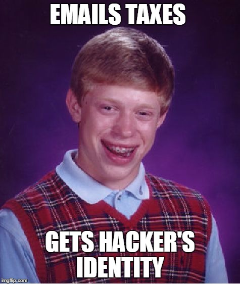 EMAILS TAXES GETS HACKER'S IDENTITY | image tagged in memes,bad luck brian | made w/ Imgflip meme maker