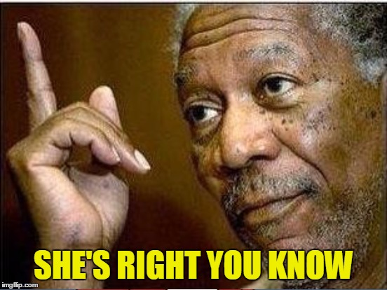 SHE'S RIGHT YOU KNOW | made w/ Imgflip meme maker